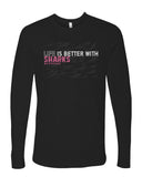 Life is Better With Sharks Long Sleeve T-Shirt