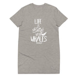 Life is Better With Whales Organic T-Shirt Dress